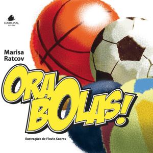 "Ora, bolas!" de Marisa Ratcov, Ilustrações de Flavio Soares - pela Marsupial Editora